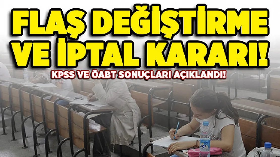 Açıklanan 2020 KPSS ve ÖABT sonuçları için flaş değiştirme ve iptal kararı