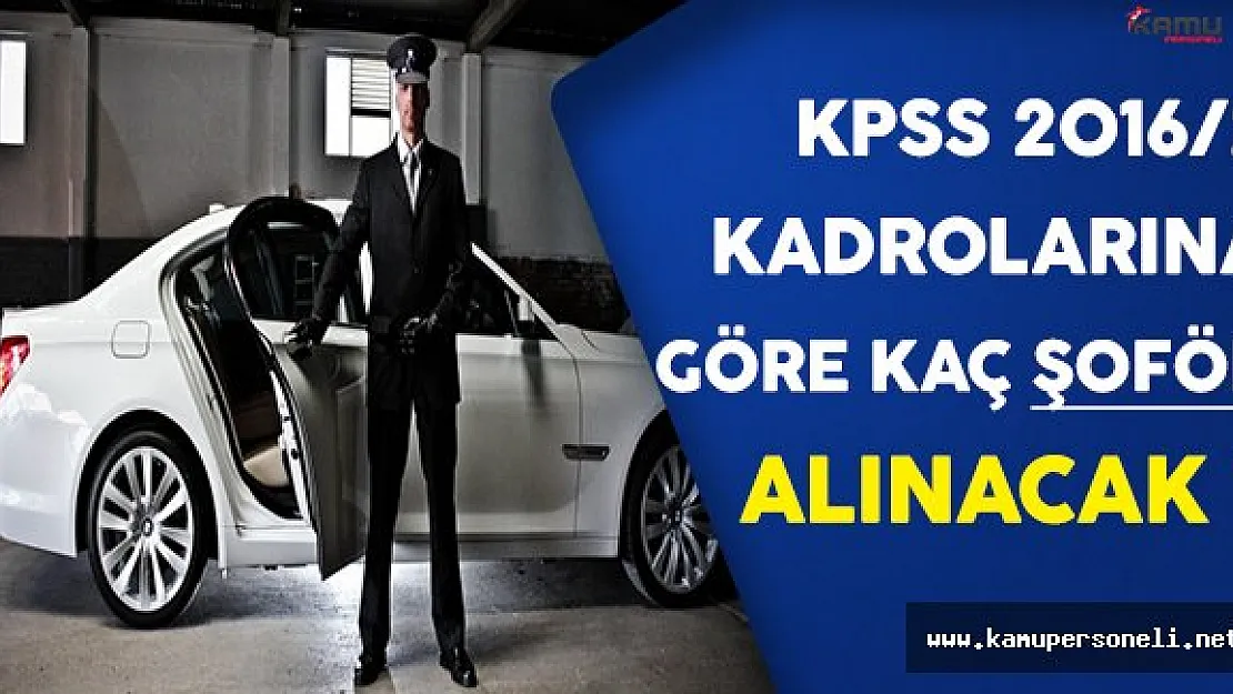 Açıklanan KPSS 2016/2 Kadrolarına Göre Kaç Şoför Alımı Yapılacak ?
