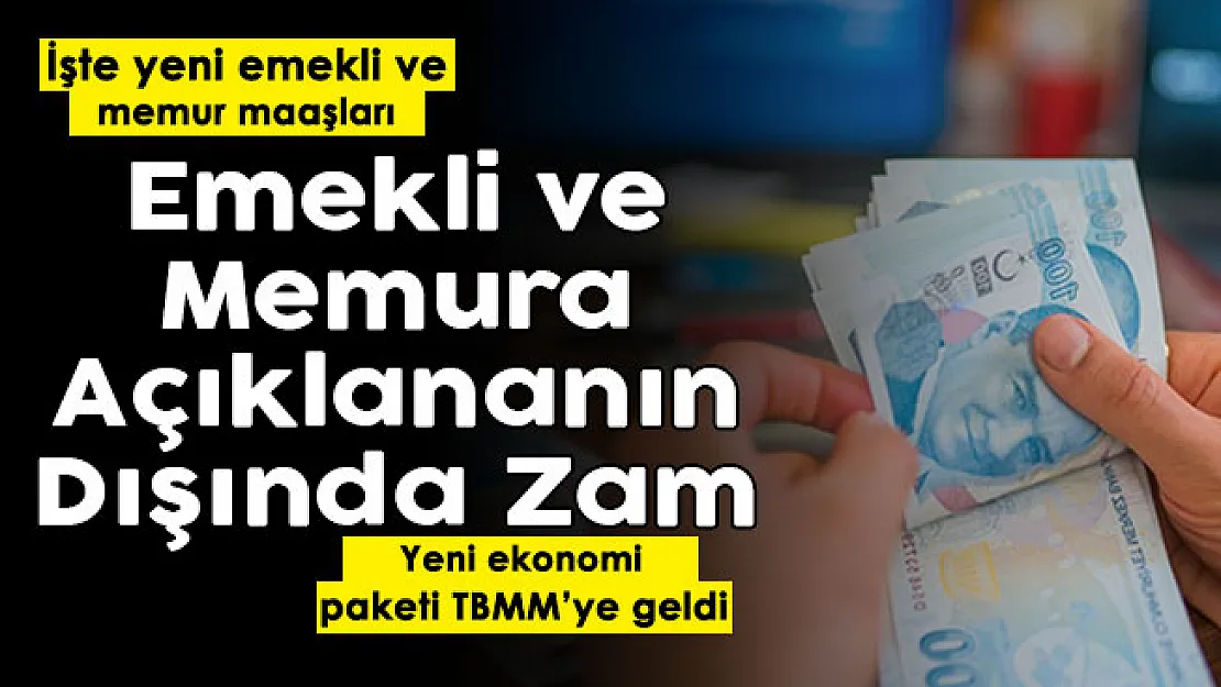 Açıklanan zammın dışında memur ve emekli maaşlarına ek zam! Yeni ekonomi paketi TBMM'de