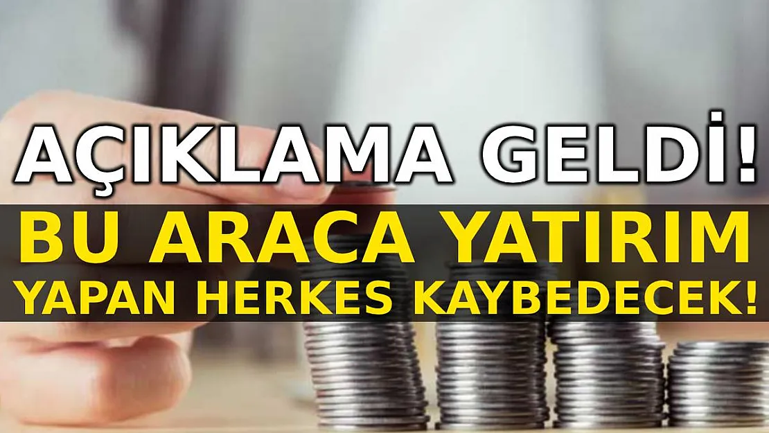 Açıklandı! Bu araca yatırım yapan herkes kaybedecek!