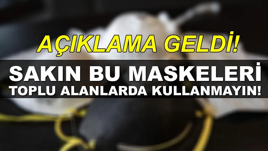 Açıklandı! Sakın bu maskeleri toplu alanlarda kullanmayın!