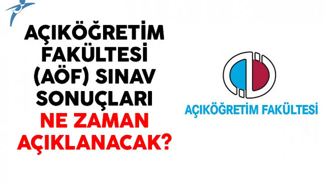 Açıköğretim Fakültesi (AÖF) Sınav Sonuçları Ne Zaman Açıklanacak?