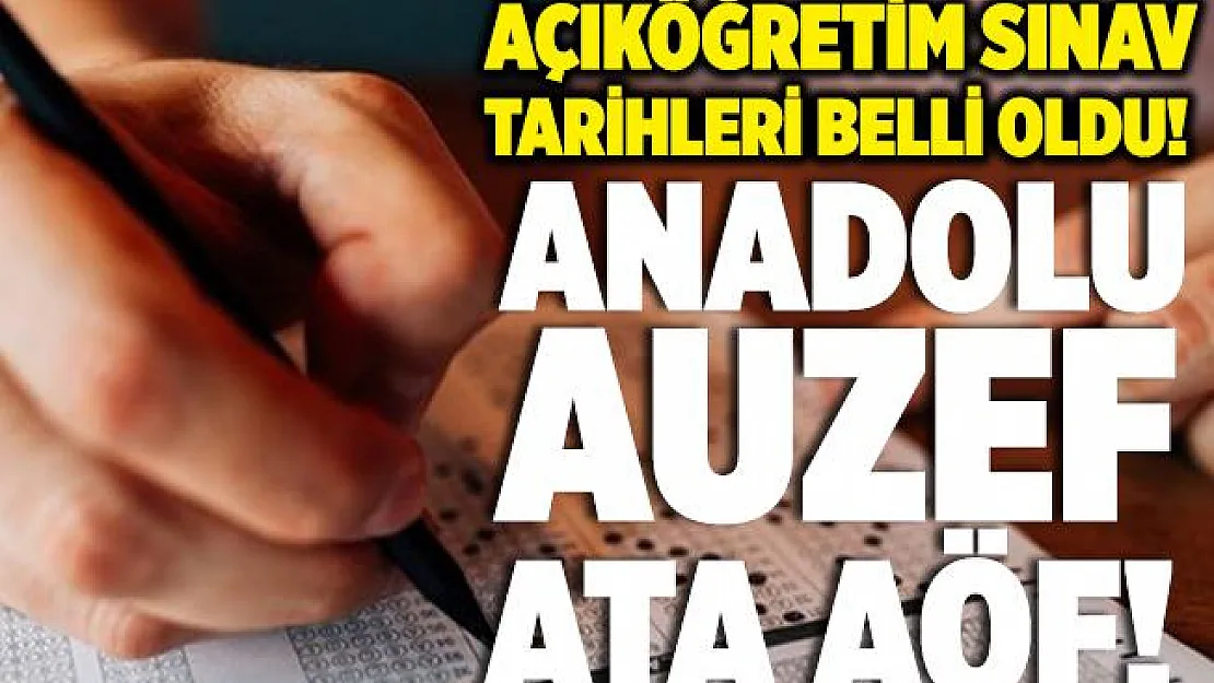 Açıköğretim sınav tarihleri duyurusu! 2020 Açıköğretim sınav tarihleri belli oldu! (Anadolu - AUZEF - ATA AÖF)