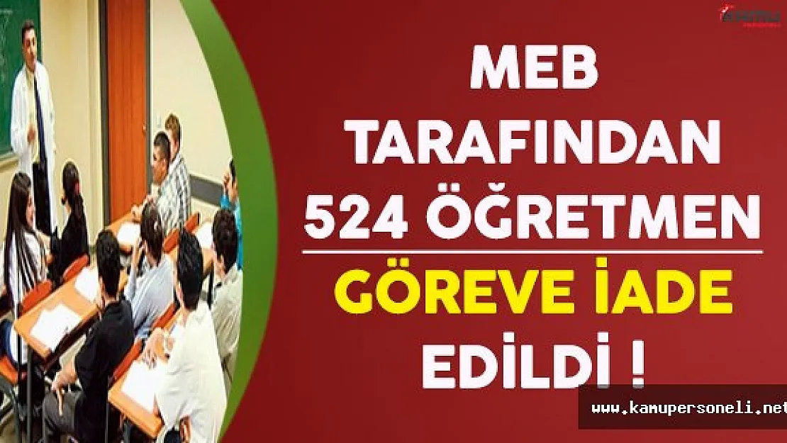 Açıkta Bulunan 524 Öğretmen Göreve İade Edildi !