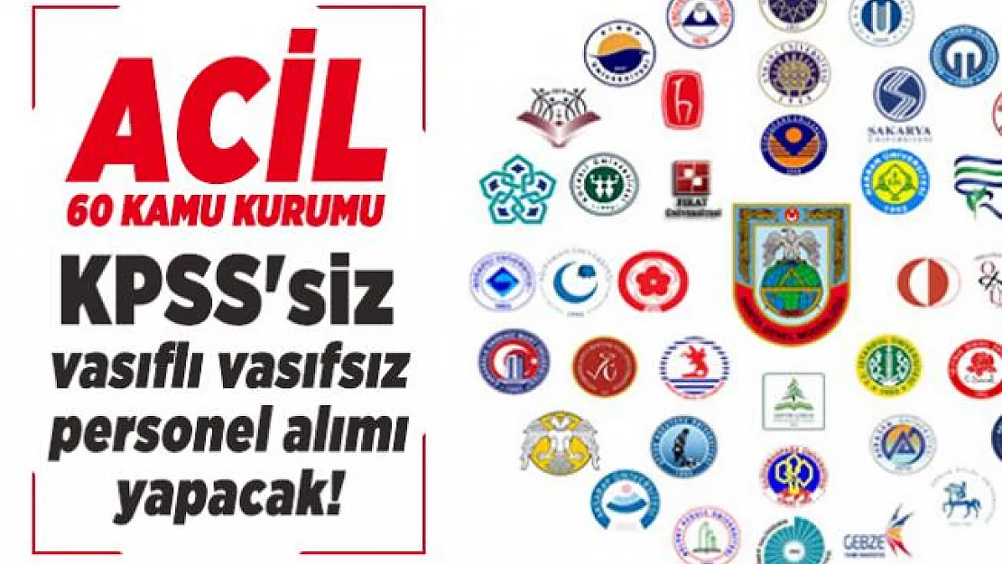 Acil 60 Kamu kurumu İŞKUR üzerinden KPSS'siz vasıflı vasıfsız kamu personeli alımı yapacak!