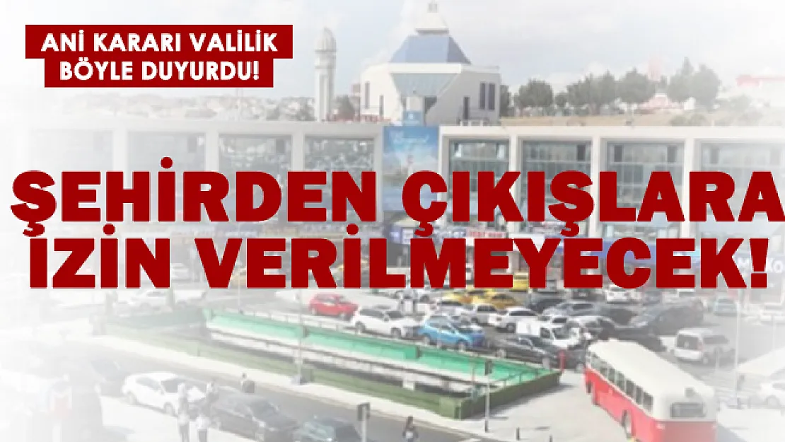 Acil karar alındı! Şehirden çıkışlara izin verilmiyor!