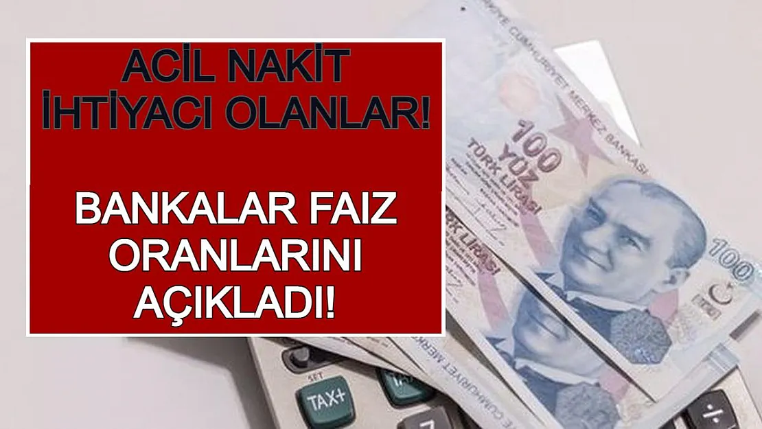 Acil Nakit İhtiyacı Olanlar! Bankalar Faiz Oranlarını Açıkladı!