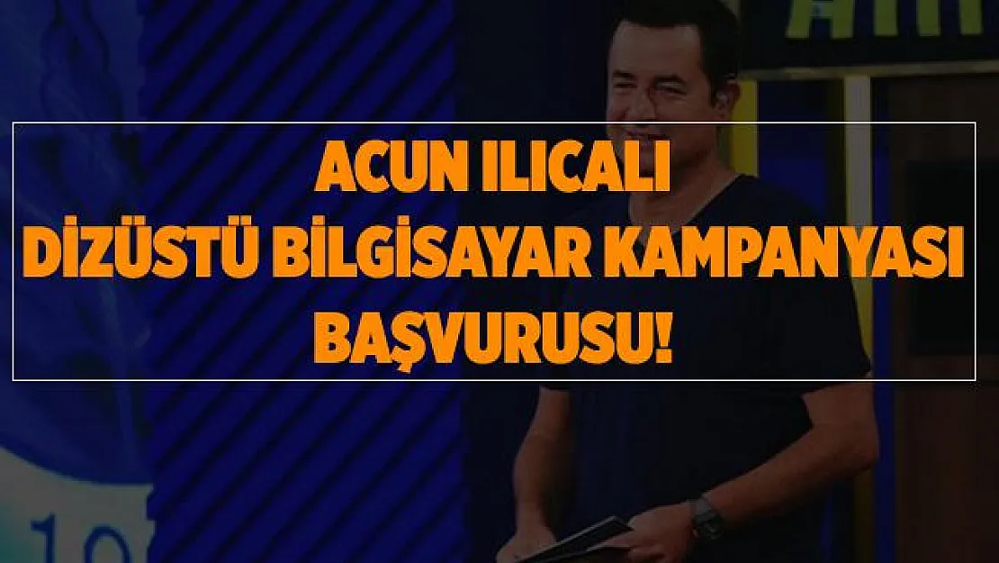 Acun Ilıcalı dizüstü bilgisayar başvurusu! 2020 dizüstü bilgisayar başvurusu nasıl yapılır? Acun Ilıcalı bilgisayar başvurusu..
