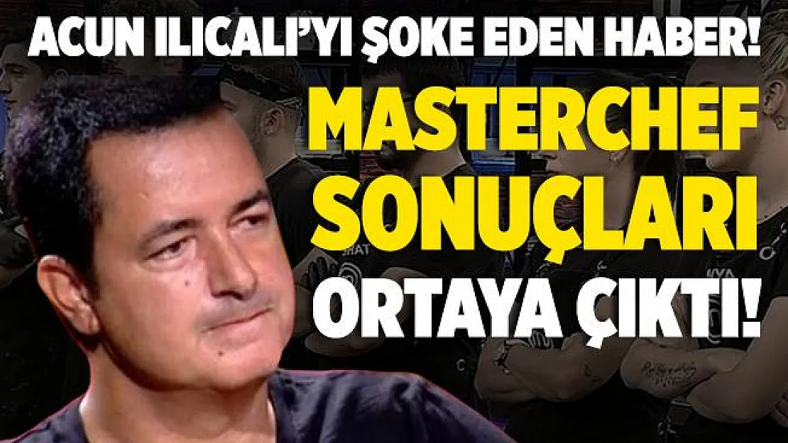 Acun Ilıcalı şoke eden haber! Masterchef Türkiye sonuçları ortaya çıktı!