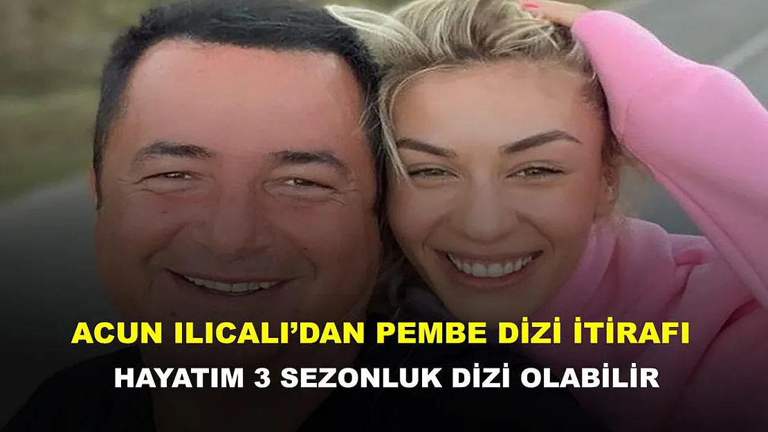 Acun Ilıcalı'dan pembe dizi itirafı: Hayatım üç sezonluk dizi olabilir