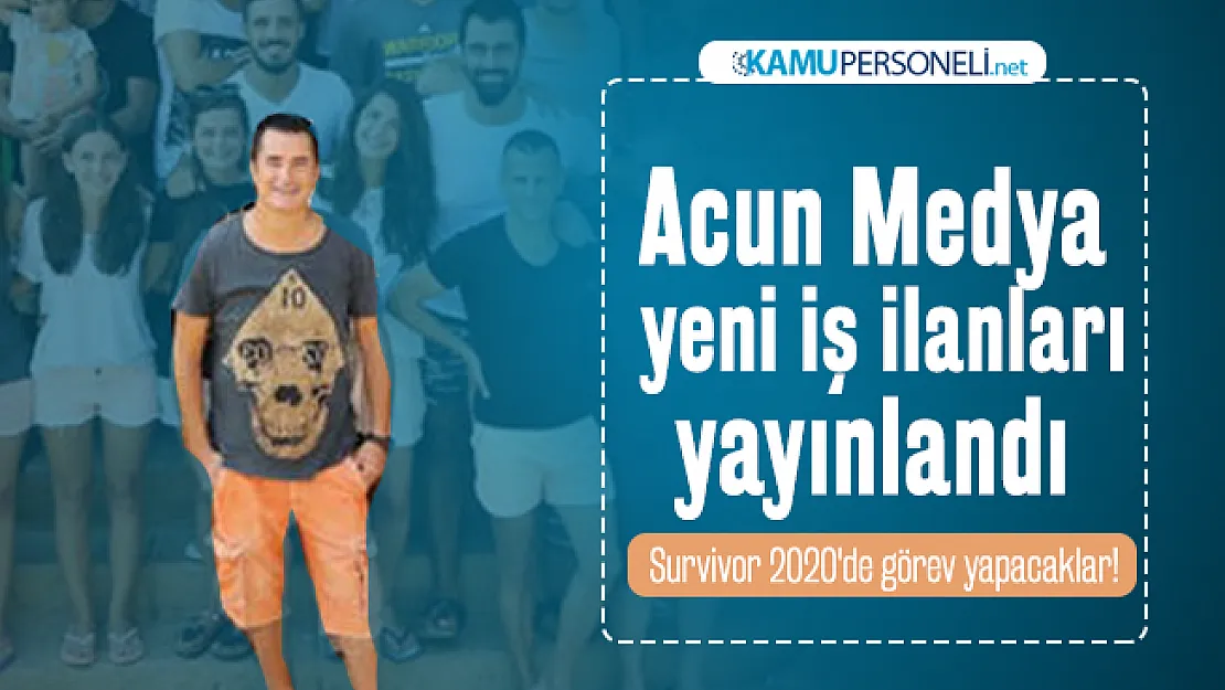 Acun Medya iş başvurusu için yeni iş ilanları yayınlandı : Survivor 2020'de görev yapacaklar!