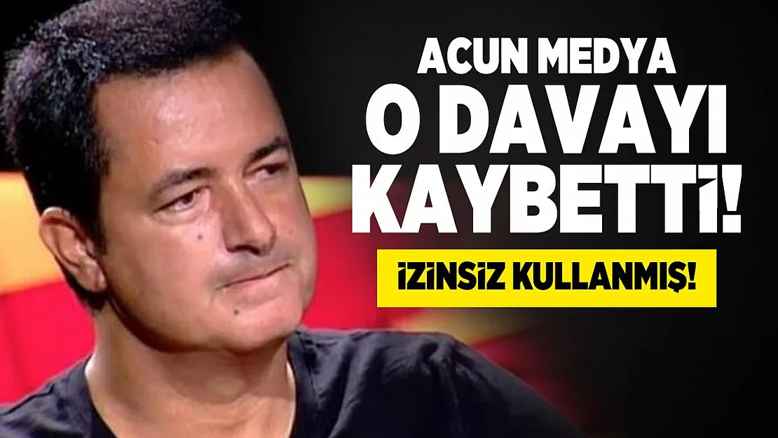 Acun Medya ve TV 8 o davayı kaybetti! İzinsiz kullanmış!