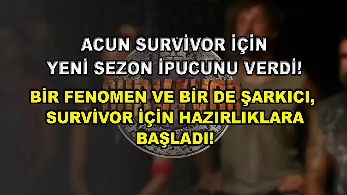 Acun Survivor için yeni sezon ipucunu verdi! Bir fenomen ve bir de şarkıcı, Survivor için hazırlıklara başladı!