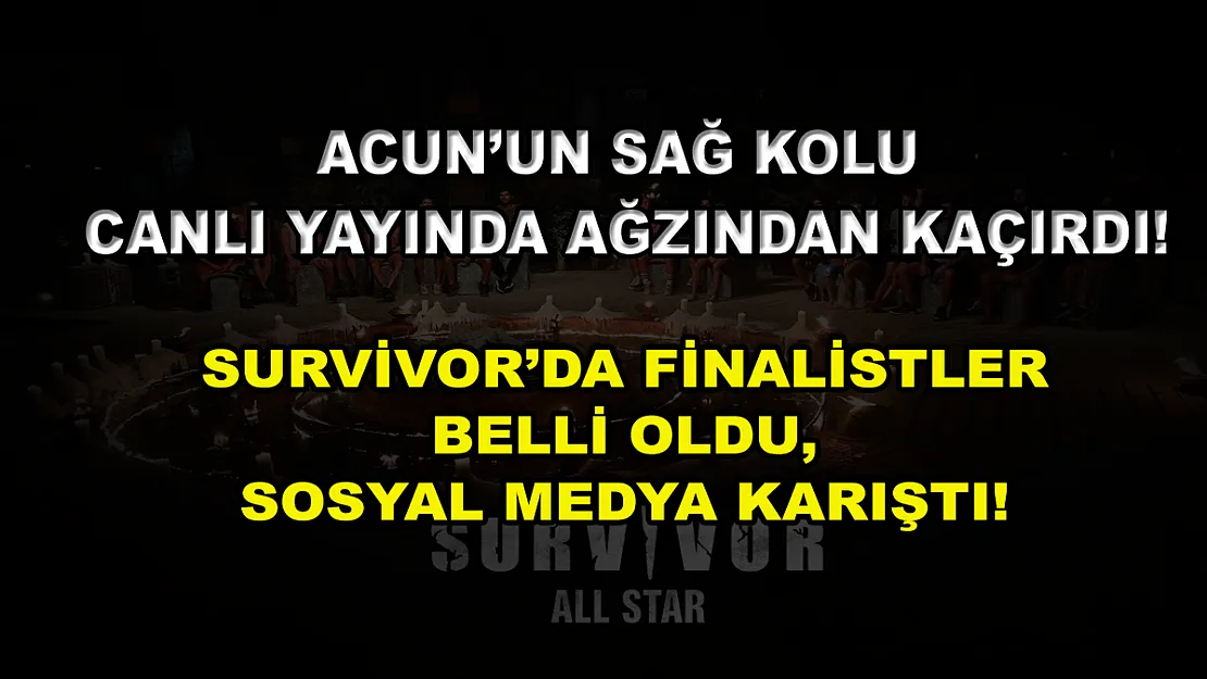 Acun'un sağ kolu canlı yayında ağzından kaçırdı! Survivor'da finalistler belli oldu, sosyal medya karıştı!