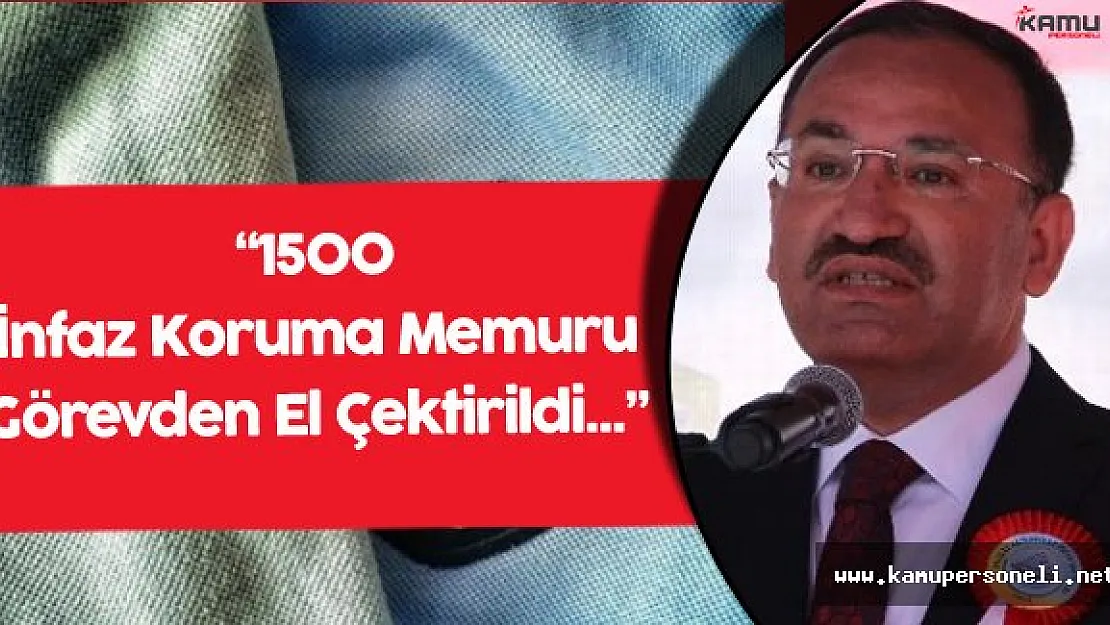 Adalet Bakanı : " 1500 İnfaz Koruma Memuruna Görevden El Çektirildi"