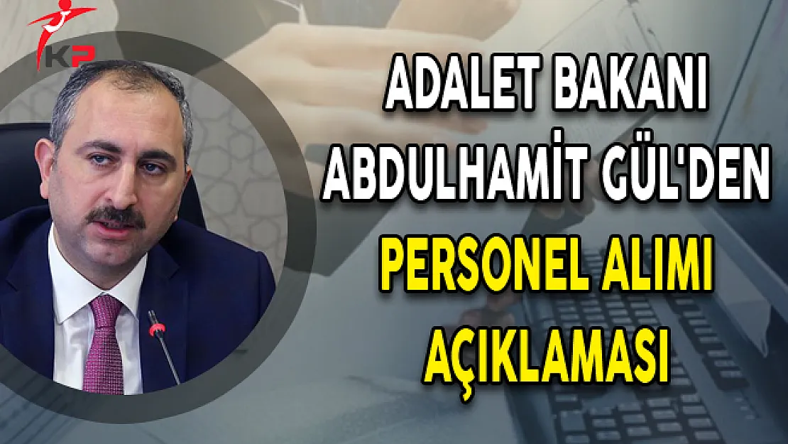 Adalet Bakanı Abdulhamit Gül'den Personel Alımı Açıklaması