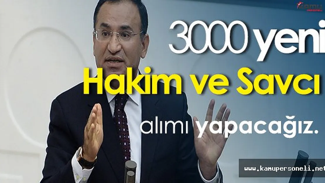 Adalet Bakanı Bekir Bozdağ: " 3000 Hakim ve savcı alacağız. "