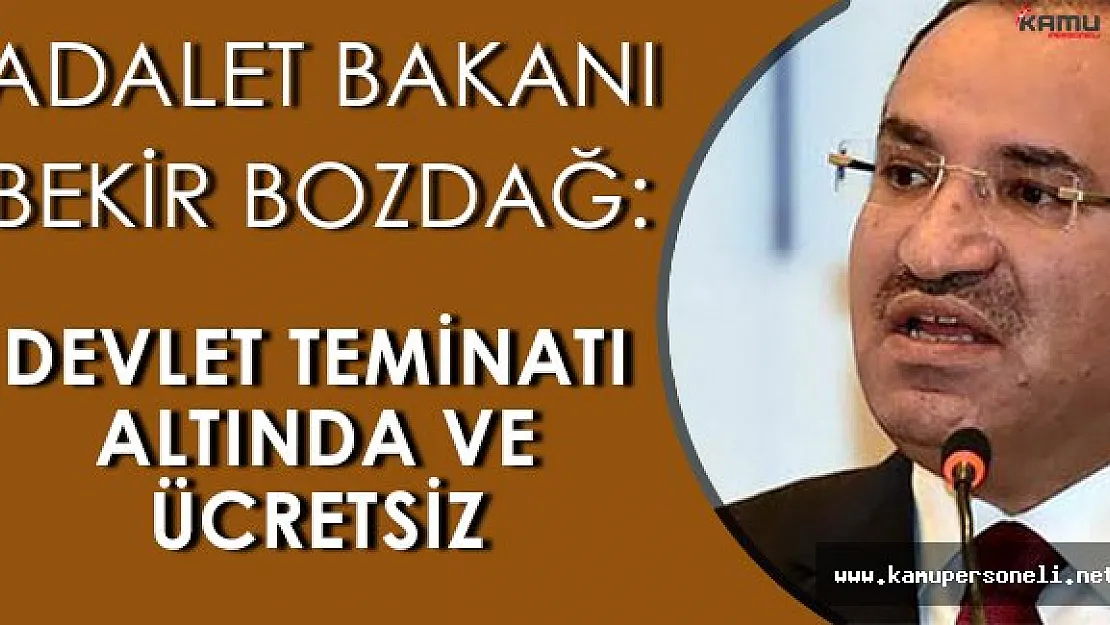 Adalet Bakanı Bekir Bozdağ: " Bakımları devletin teminatı altında ve ücretsiz "