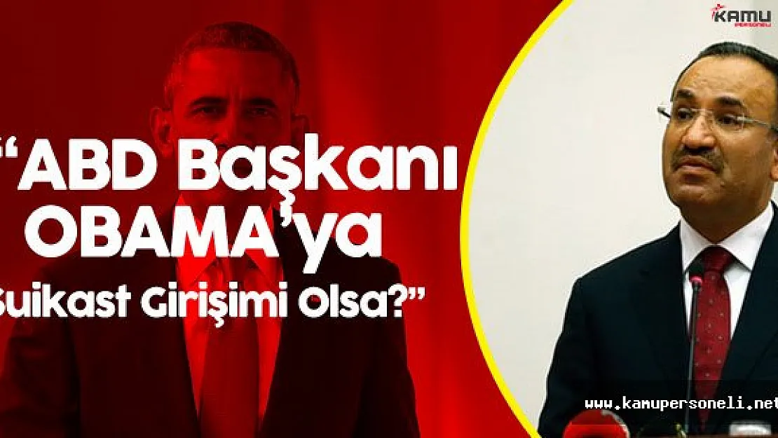 Adalet Bakanı Bekir Bozdağ :" Usame Bin Ladin Neyse Fetullah Gülen Odur"