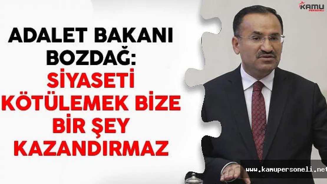 Adalet Bakanı Bozdağ: Siyaseti Kötülemek Bize Bir Şey Kazandırmaz