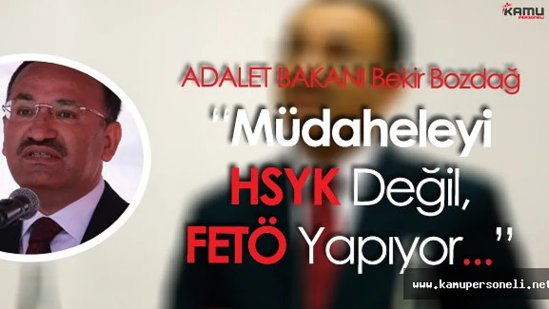 Adalet Bakanı Bozdağ:" Yargıya Müdahele HSYK Tarafından Yapılmıyor"