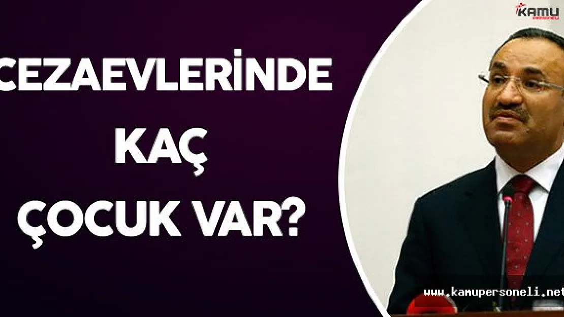 Adalet Bakanı Cezaevlerindeki Çocuk Sayısını Açıkladı