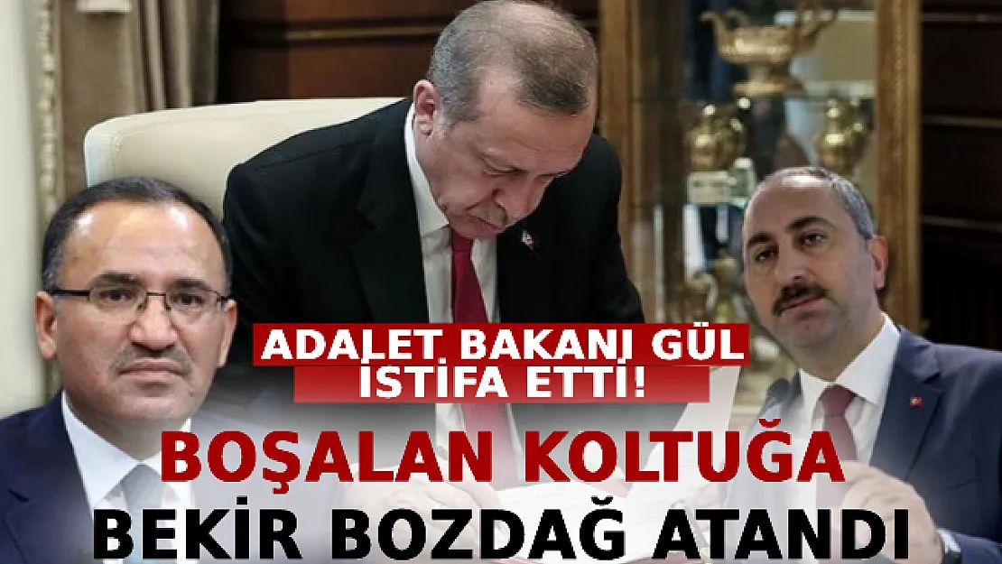 Adalet Bakanı Gül İstifa Etti! Boşalan Koltuğa Bekir Bozdağ Atandı