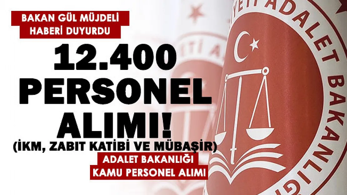 Adalet Bakanı Gül müjdeyi duyurdu: Adalet Bakanlığına 12 bin 400 yeni personel alımı (İKM, zabıt katibi ve mübaşir)