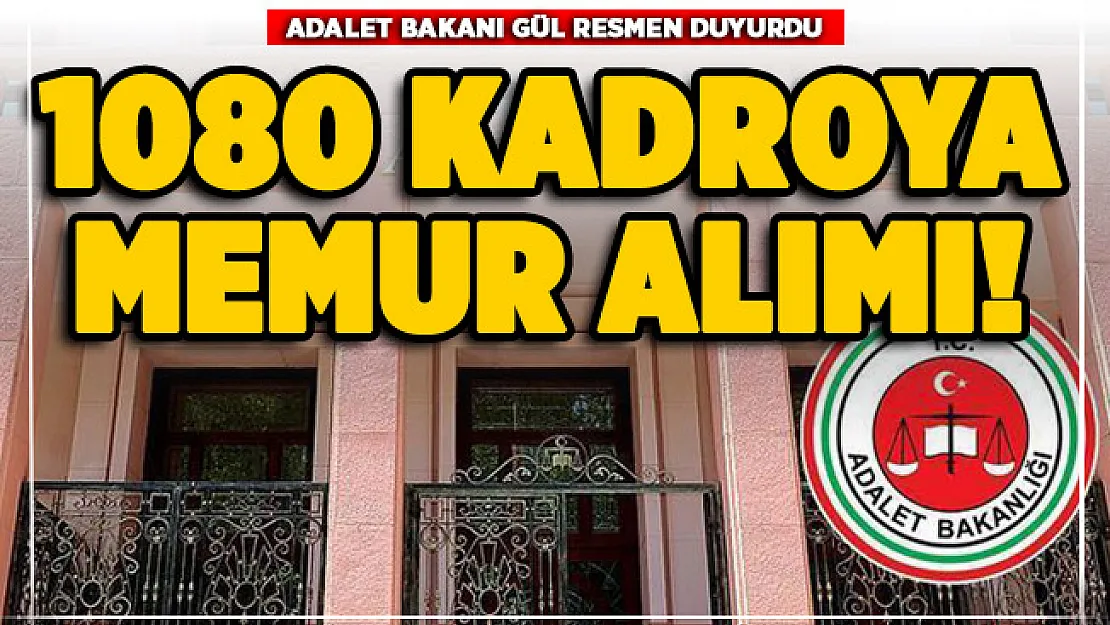 Adalet Bakanı Gül resmen duyurdu! 113 Adliyeye 1080 memur alımı