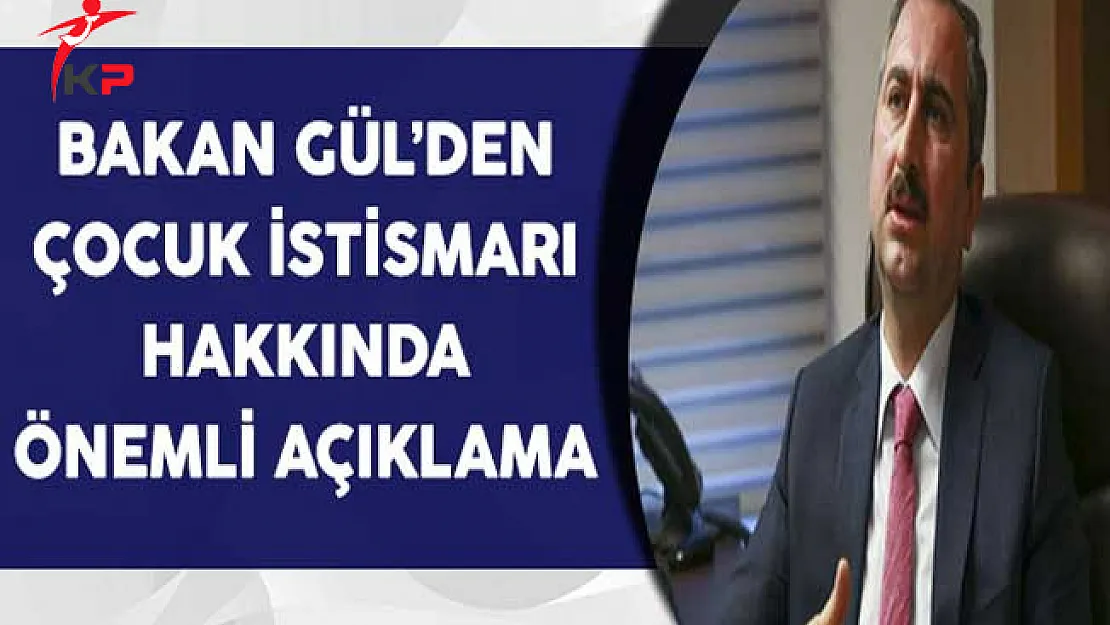 Adalet Bakanı Gül'den Çocuk İstismarına İlişkin Önemli Açıklama