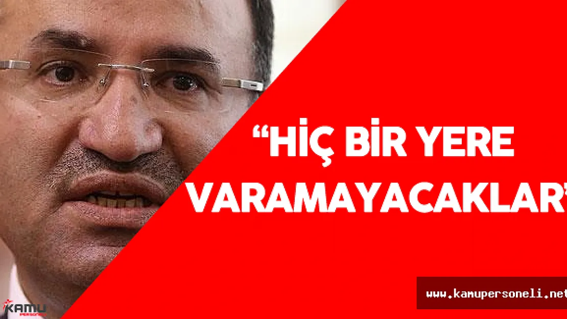 Adalet Bakanı : &quotHiçbir Yere Varamayacaklar"
