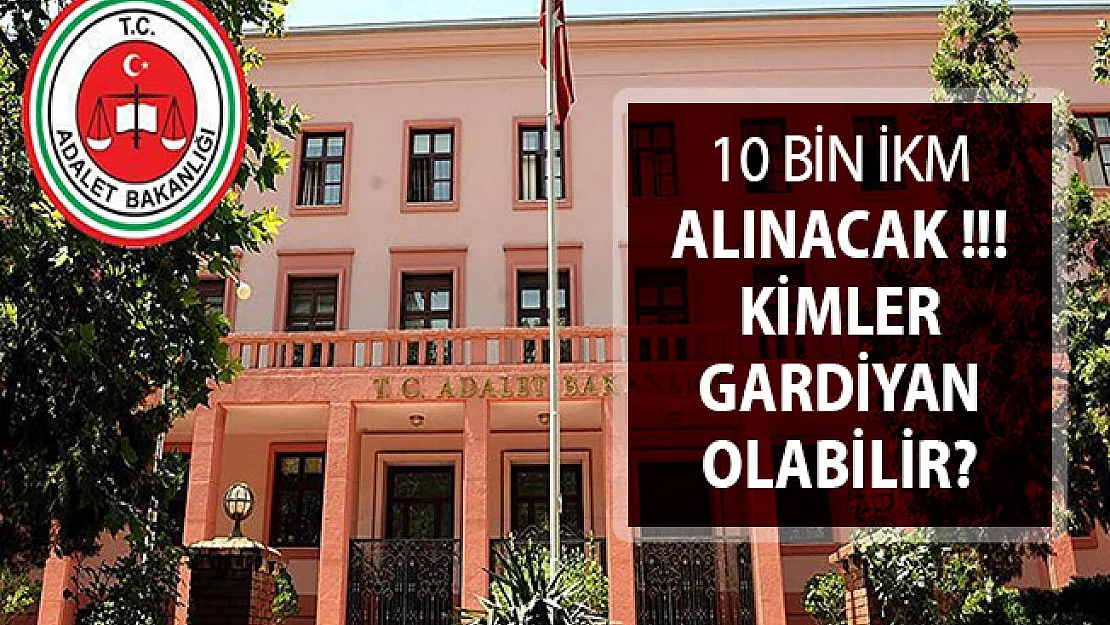 Adalet Bakanlığı 10 Bin Gardiyan Alımı Başvuruları Ne Zaman Başlayacak?