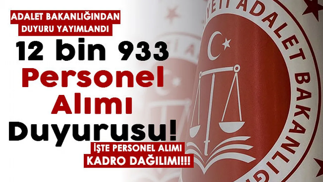 Adalet Bakanlığı 12 bin 933 personel alımı duyurusu yayımlandı! Adalet Bakanlığı personel alımı kadro dağılımı