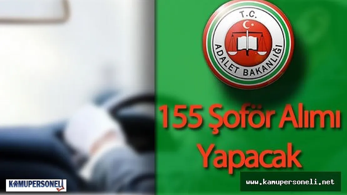 Adalet Bakanlığı 155 Şöför Alımı Yapacak (Adalet Bakanlığı CTE Şoför Alımı Şartları Neler?)