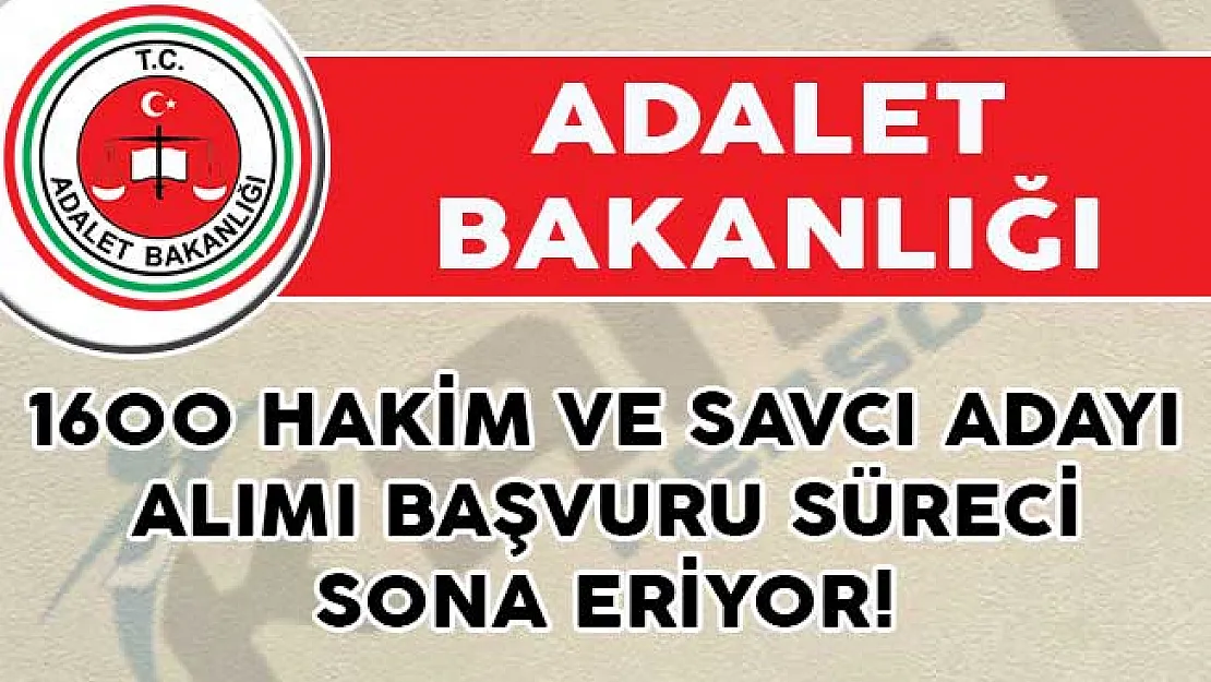 Adalet Bakanlığı 1600 Hakim ve Savcı Adayı Alımı Başvuru Süreci Sona Eriyor!