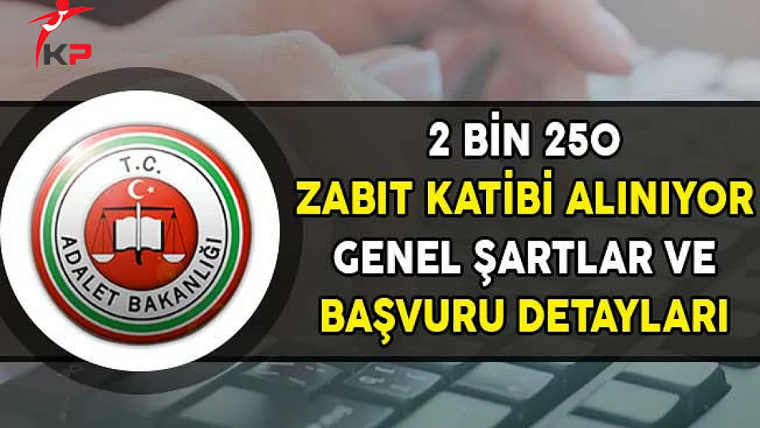 Adalet Bakanlığı 2 Bin 250 Zabıt Katibi Alımı Yapıyor ! Genel Şartlar ve Başvuru Detayları