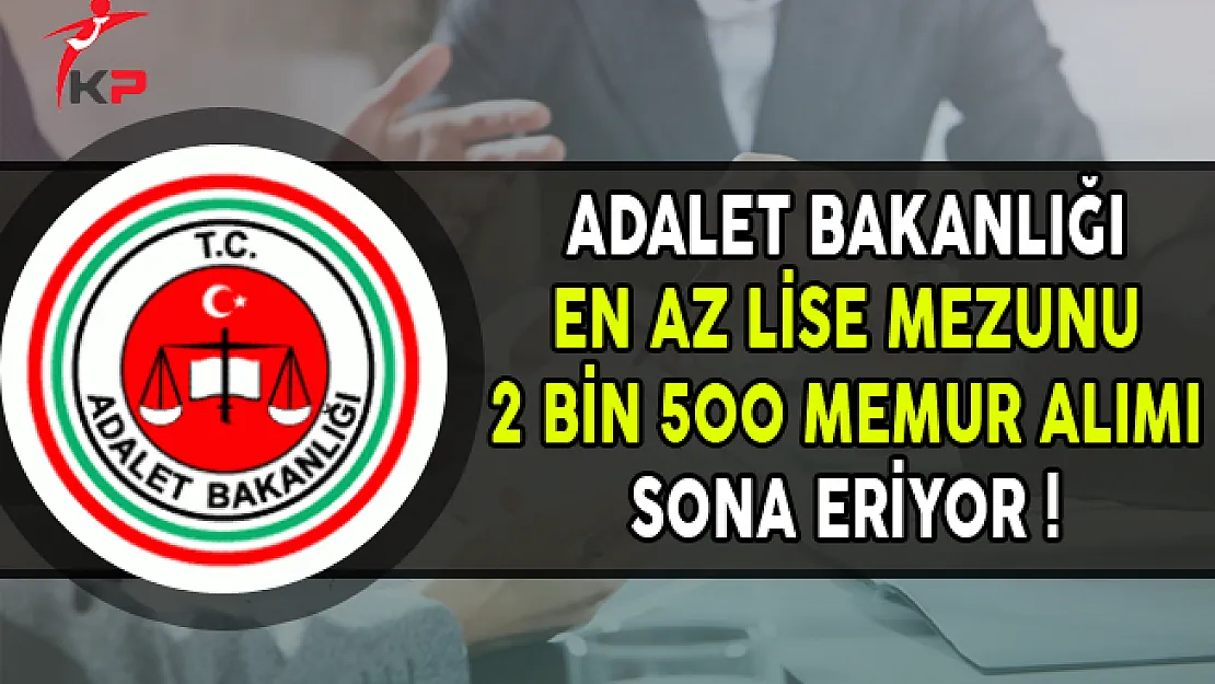 Adalet Bakanlığı 2 Bin 500 Memur Alımı Başvurularında Son Gün !