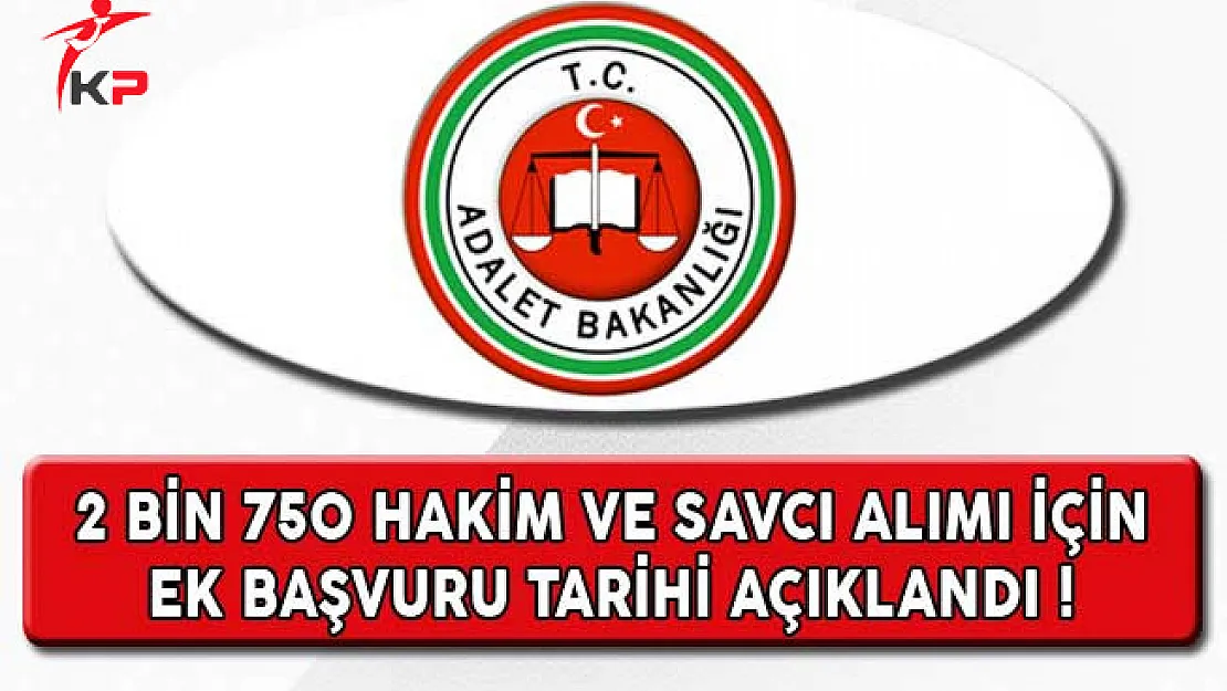 Adalet Bakanlığı 2 Bin 750 Hakim ve Savcı Alımı Ek Başvuru Tarihi Açıklandı