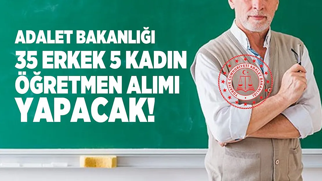 Adalet Bakanlığı 35 erkek 5 kadın öğretmen alımı yapacak!