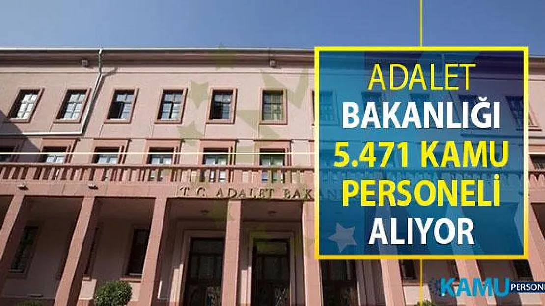 Adalet Bakanlığı 5 Bin 471 Kamu Personeli Alımı Yapıyor ! Online Başvuru Sayfası ve Genel Şartlar
