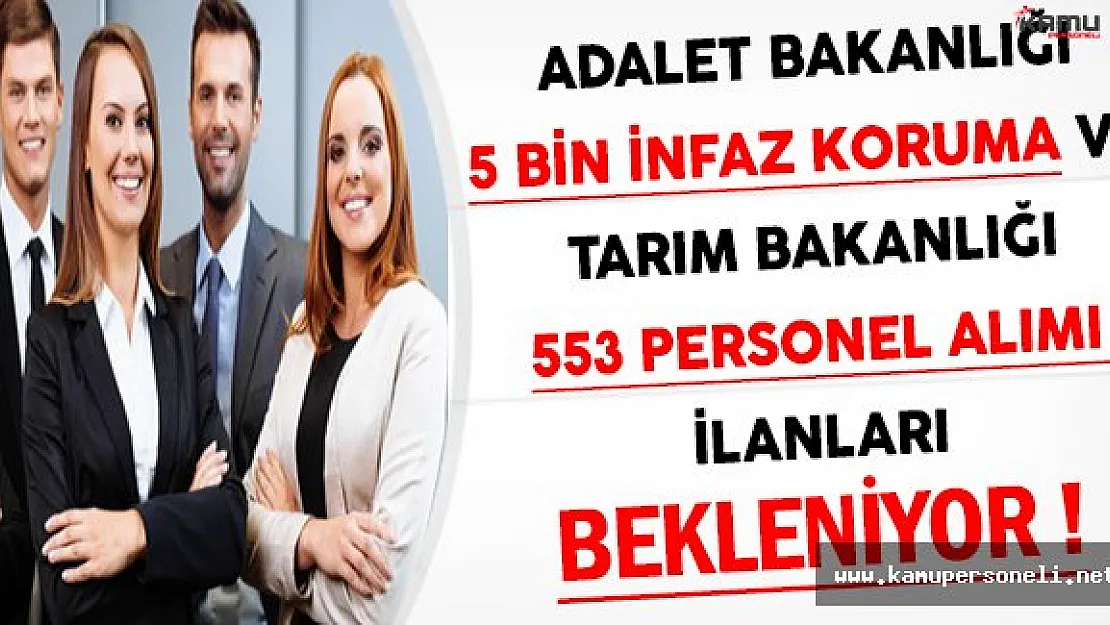 Adalet Bakanlığı 5 Bin İnfaz Koruma Memuru Alımı, Tarım Bakanlığı 553 Personel Alımı İlanları Bekleniyor !