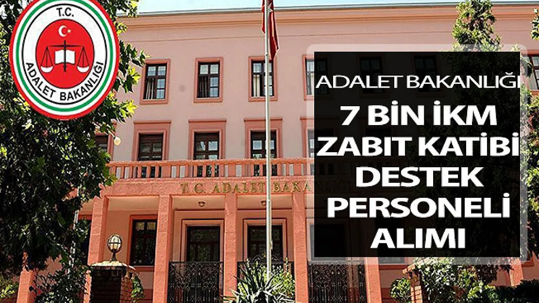 Adalet Bakanlığı 7 Bin İKM - Zabıt Katibi - Destek Personeli Alımı Genel Şartları