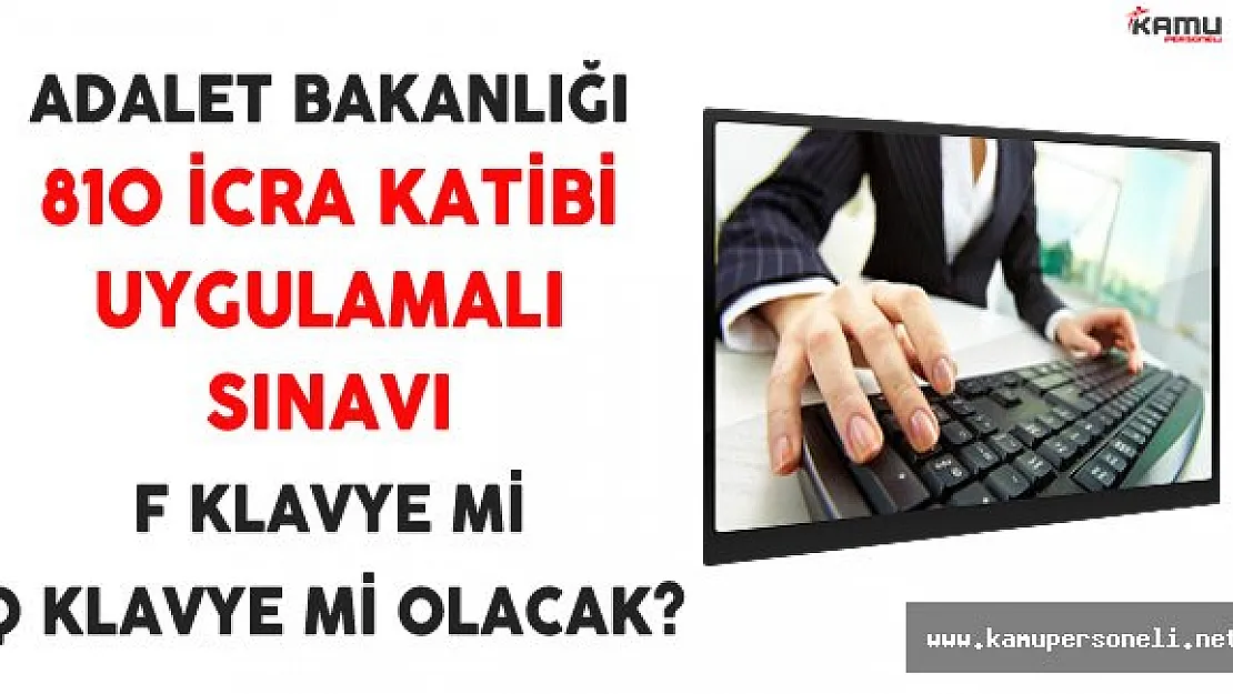 Adalet Bakanlığı 810 İcra Katibi İçin Uygulamalı Sınav F Klavye mi, Q Klavye mi Olacak?