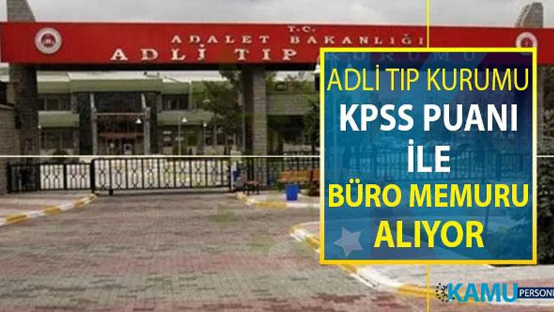 Adalet Bakanlığı Adli Tıp Kurumu (ATK) KPSS Puanı İle Büro Memuru Alıyor