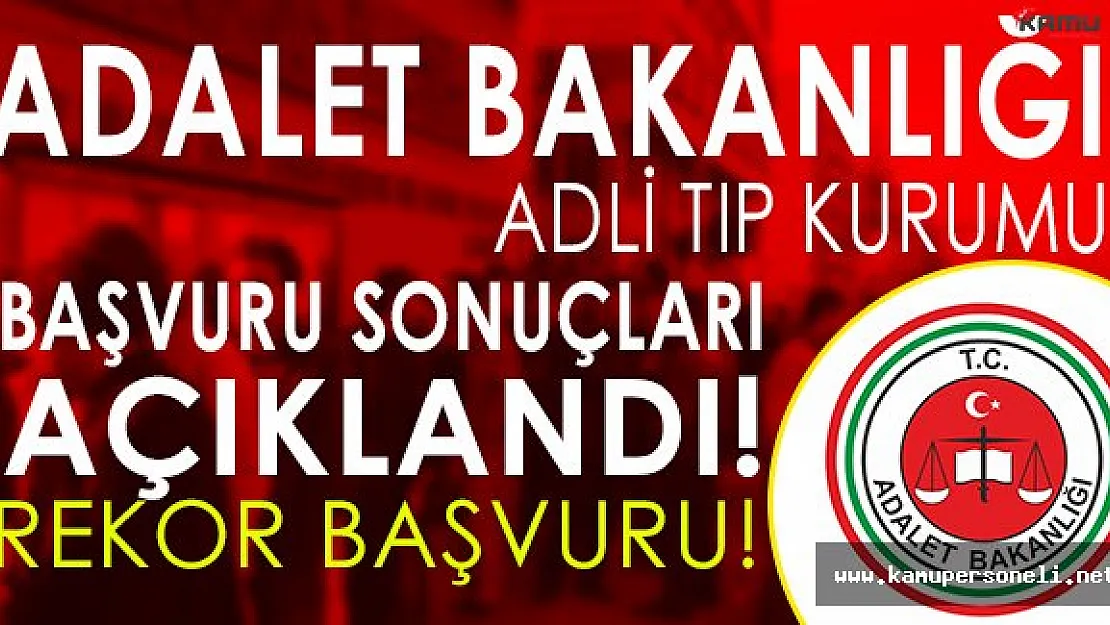 Adalet Bakanlığı Adli Tıp Kurumu Personel Alımı Başvuru Sonuçları Açıklandı! Rekor Başvuru!