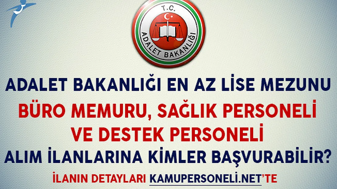 Adalet Bakanlığı Büro Memuru, Sağlık Memuru ve Destek Personeli Alım İlanlarına Kimler Başvuru Yapabilir?
