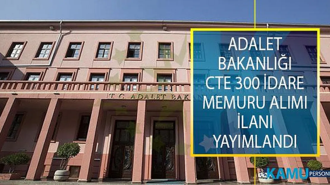Adalet Bakanlığı Ceza ve Tevkifevleri Genel Müdürlüğü (CTE) KPSS Puanı İle 300 İdare Memuru Alım İlanı Yayımladı!