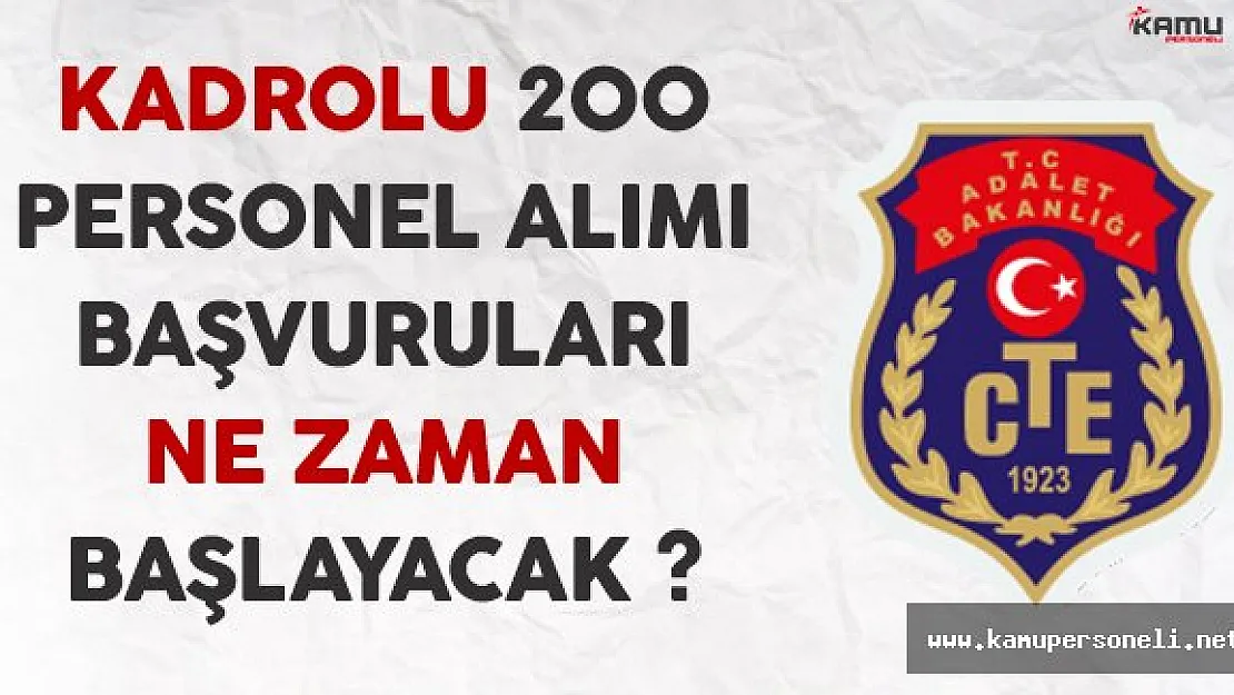 Adalet Bakanlığı CTE 200 Kadrolu Personel Alımı Başvuruları Ne Zaman Başlayacak ?