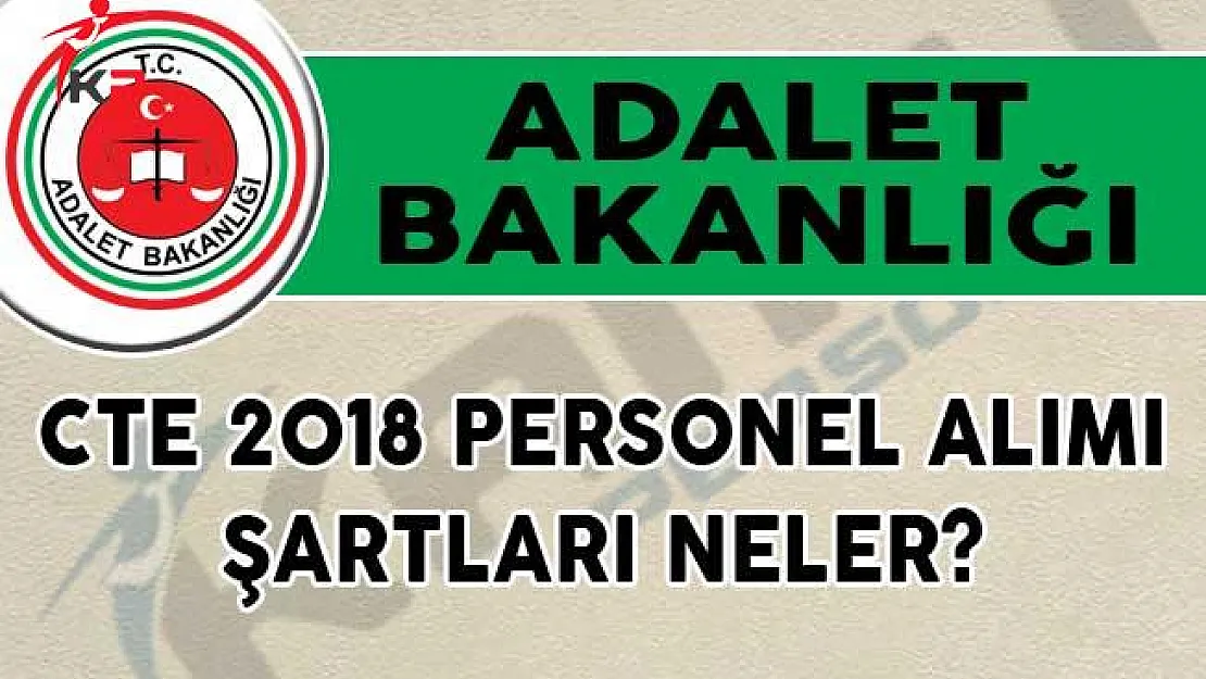 Adalet Bakanlığı CTE 2018 Personel Alımı Şartları Neler?