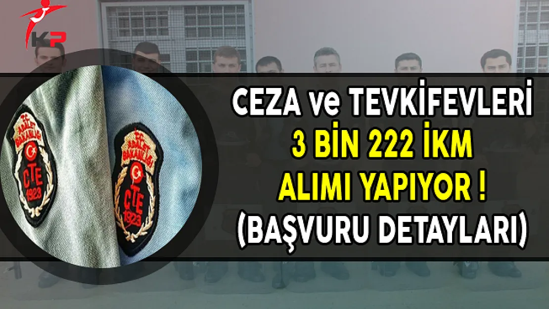Adalet Bakanlığı CTE 3 Bin 222 İnfaz ve Koruma Memuru İKM Alımı Yapılıyor ! Genel Şartlar ve Başvuru Detayları